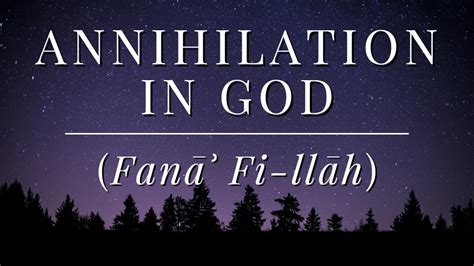 Fana Fi'llah (Annihilation in God) .